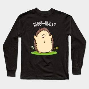 Hedge Hugs Cute Hedge Hog Pun Long Sleeve T-Shirt